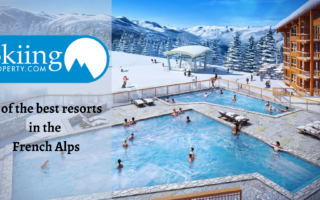 French Ski Properties: 6 of the best resorts in the French Alps