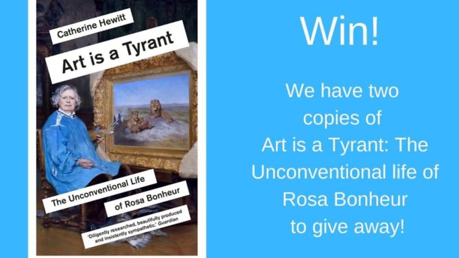 Win a copy of Art is a Tyrant: The Unconventional Life of Rosa Bonheur, by Catherine Hewitt