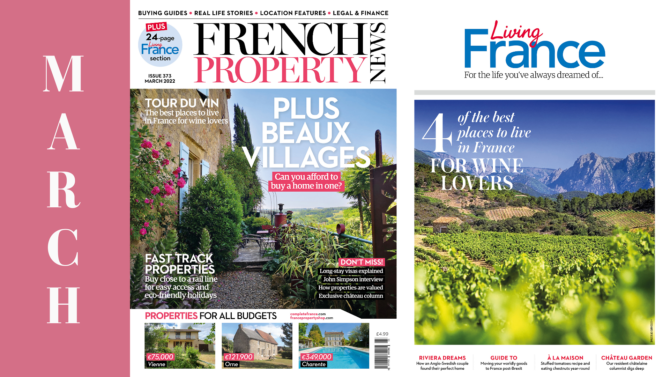 Visas, Vin and Village life: The March 2022 issue of French Property News (plus Living France) is out now!