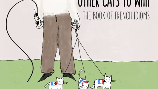 READER OFFER! Other Cats to Whip: The Book of French Idioms